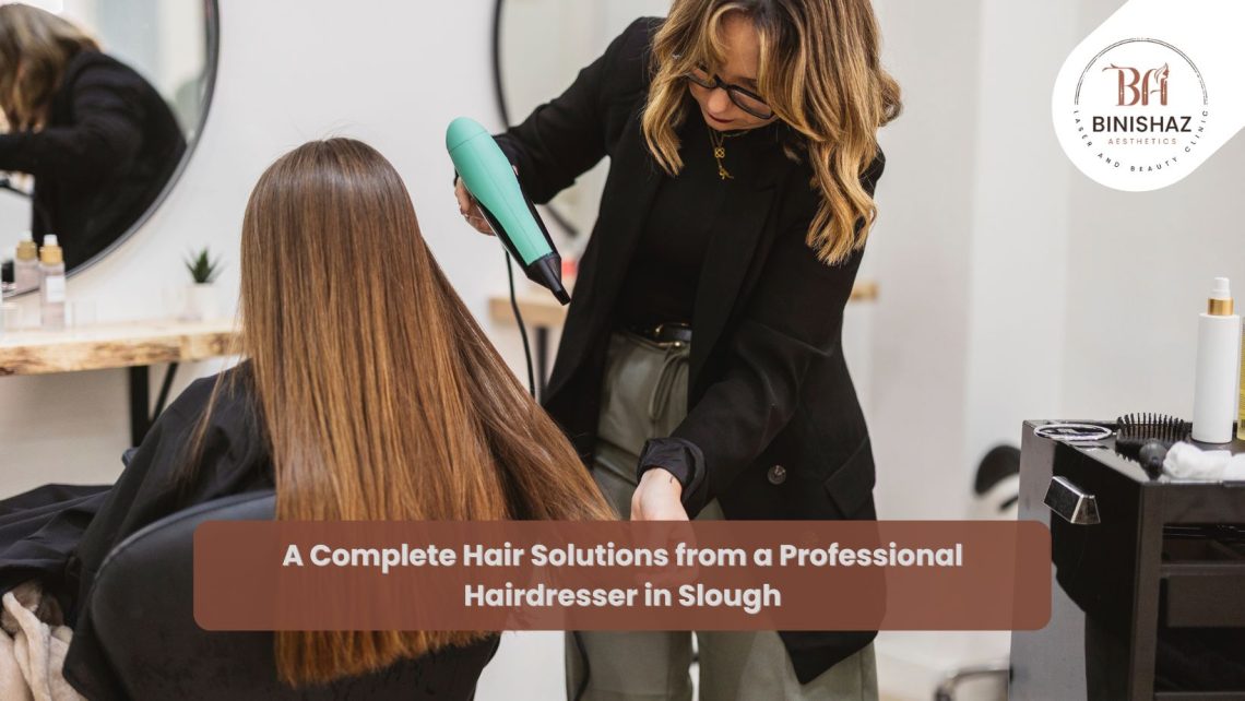 A Complete Hair Solutions from a Professional Hairdresser in Slough